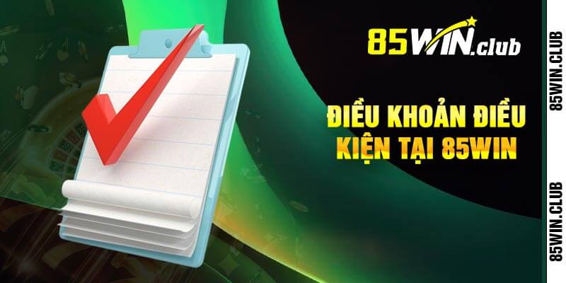 Điều Khoản Điều Kiện Tại 85win